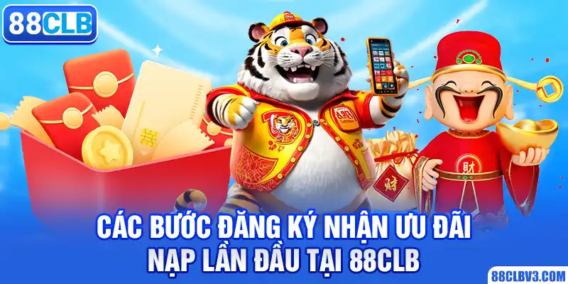 Tặng Nạp Lần Đầu Mới Nhất Cho Newbie Trải Nghiệm 88CLB Các bước đăng ký nhận ưu đãi nạp lần đầu tại 88CLB