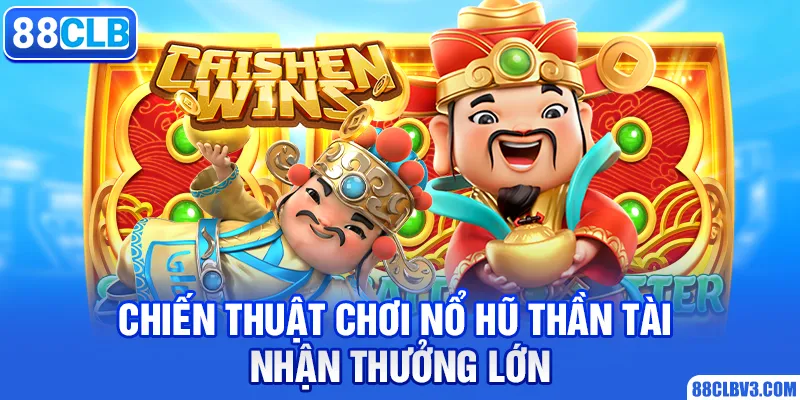 Nổ Hũ Thần Tài - Trải Nghiệm Game Slot Hot Nhất 2026 Chiến thuật chơi nổ hũ thần tài nhận thưởng lớn