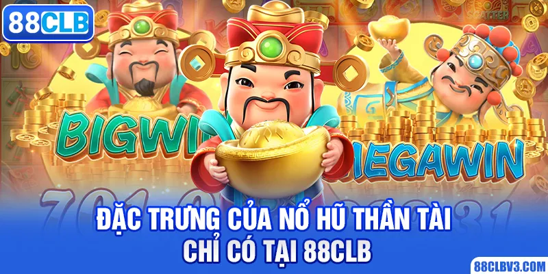 Nổ Hũ Thần Tài - Trải Nghiệm Game Slot Hot Nhất 2026 Đặc trưng của nổ hũ thần tài chỉ có tại 88clb