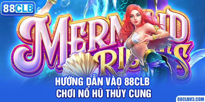 Chơi Game Nổ Hũ Thủy Cung Nhận Tiền Thưởng Khủng 88CLB Hướng dẫn vào 88clb chơi nổ hũ thủy cung