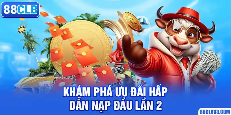 Khám phá ưu đãi hấp dẫn nạp đầu lần 2