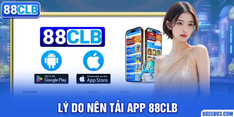 Lý do nên tải app 88CLB