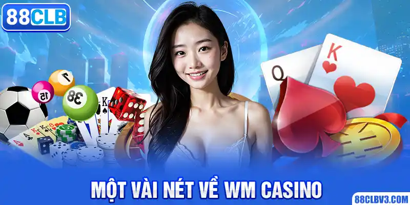 WM Casino 88CLB - Trải Nghiệm Thế Giới Cá Cược Hot Nhất 2025 Một vài nét về WM Casino