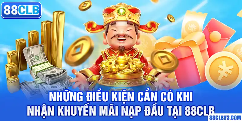 Tặng Nạp Lần Đầu Mới Nhất Cho Newbie Trải Nghiệm 88CLB Những điều kiện cần có khi nhận khuyến mãi nạp đầu tại 88CLB
