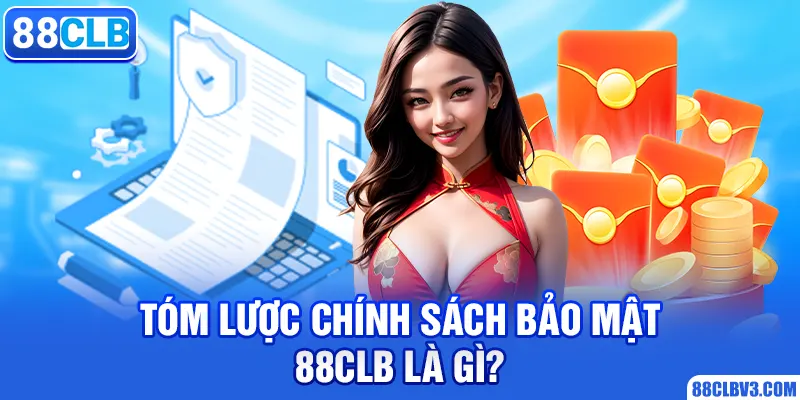 Chính sách bảo mật Tóm lược chính sách bảo mật 88clb