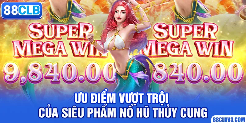 Chơi Game Nổ Hũ Thủy Cung Nhận Tiền Thưởng Khủng 88CLB Ưu điểm vượt trội của siêu phẩm nổ hũ thủy cung